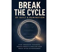 How to Break the Cycle of Guilt and Rumination After Estrangement: Stop the Obsessive Thoughts, Reclaim Your Peace, and Move Forward Without Closure - Estranged Still Here
