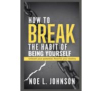 How to Break The Habit of Being Yourself: Unleash Your Potential, Rewrite Your Destiny