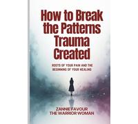 How to Break the Patterns Trauma Created: Roots of your pain and the beginning of your healing (Healed and Held Trauma Recovery Series)
