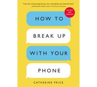 How to Break Up With Your Phone : The 30-Day Plan to Take Back Your Life