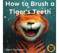 How to Brush a Tiger's Teeth: A Wild Adventure in Dental Care