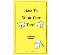 How To Brush Your Teeth: A teeth brushing guide book
