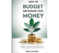 How to Budget and Manage your Money: A Beginner’s Guide to Saving Money Paying Off Debt, and Building Financial Freedom (Money Made Simple Series)