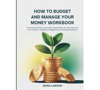 How to Budget and Manage your Money Workbook: Practical Worksheets to Save More, Pay Off Debt, and Take Control of Your Finances- A Beginner’s Budget ... and Money Workbook (Money Made Simple Series)
