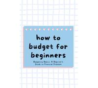 How to Budget For Beginners ?: Budgeting Basics: A Beginner's Guide to Financial Freedom