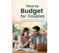 HOW TO BUDGET FOR COUPLES: Simple Money Strategies to Reduce Stress, Avoid Fights, and Save for the Future Together (Smart Money Habits Series: For Couples and Families)