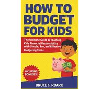 How to Budget for Kids: The Ultimate Guide to Teaching Kids Financial Responsibility with Simple, Fun, and Effective Budgeting Tools: 2 (FINANCE 101)