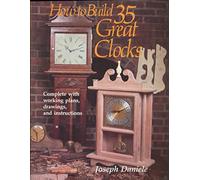 How to Build 35 Great Clocks: Complete with Working Plans, Drawings, and Instructions
