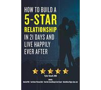 How to Build a 5-Star Relationship in 21 Days: And Live Happily Ever After (The 5-Star Approach)