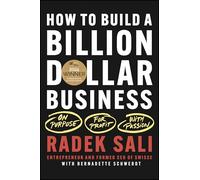 How to Build a Billion-Dollar Business: On Purpose. For Profit. With Passion.