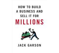 How to Build a Business and Sell It for Millions