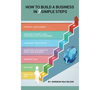 HOW TO BUILD A BUSINESS IN SEVEN SIMPLE STEPS