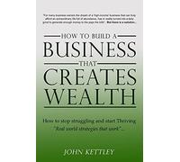 How to Build a Business that creates WEALTH: Volume 1 (Its My life, MY world)