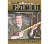 How To Build A Canjo: A Complete How-To Manual for Building A One-String Tin Can Banjo