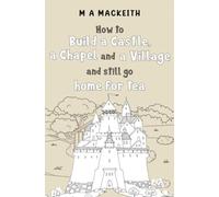 How to Build a Castle, a Chapel and a Village and still go home for tea