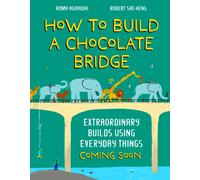 How to Build a Chocolate Bridge : Extraordinary Builds Using Everyday Things