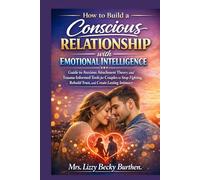 How to Build a Conscious Relationship with Emotional Intelligence: Guide to Anxious Attachment Theory and Trauma-Informed Tools for Couples to Stop Fighting, Rebuild Trust, and Create Lasting Intimacy