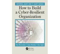 How to Build a Cyber-Resilient Organization (Security, Audit and Leadership Series)