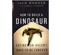 How to Build a Dinosaur: Extinction Doesn't Have to Be Forever