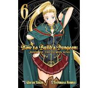 How to Build a Dungeon: Book of the Demon King Vol. 6