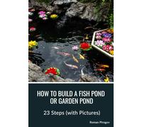 How to Build a Fish Pond or Garden Pond: 23 Steps (with Pictures)