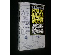 How to Build a Flying Saucer: And Other Proposals in Speculative Engineering