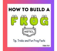 How to build a frog hotel: Tips, tricks and fun frog facts