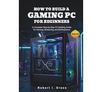 How to Build a Gaming PC for Beginners: A Complete Step-by-Step PC Building Guide for Gaming, Streaming, and Performance