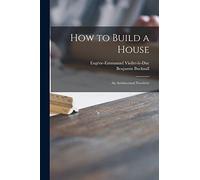 How to Build a House: an Architectural Novelette