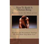 How To Build A Human Being: Montessori for the Whole of Life