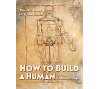 How to Build a Human: In Seven Evolutionary Steps