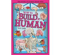 How to Build a Human : The Incredible Design of the Human Body