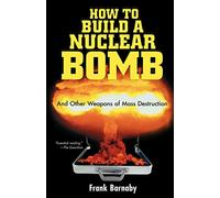 How to Build a Nuclear Bomb: And Other Weapons of Mass Destruction (Nation Books)