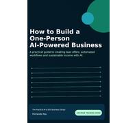 How to Build a One-Person AI-Powered Business: A practical guide to creating lean offers, automated workflows and sustainable income with AI. (The Practical AI & SEO Business Library)