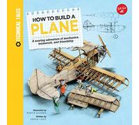How to Build a Plane: A soaring adventure of mechanics, teamwork, and friendship (Technical Tales)