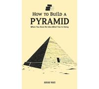 How To Build A Pyramid/Abrar Nari/NextStage Publishing