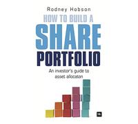 How to Build a Share Portfolio: A practical guide to selecting and monitoring a portfolio of shares