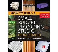How to Build a Small Budget Recording Studio from Scratch 4/E (ELECTRONICS)