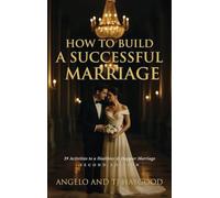 How to Build a Successful Marriage: 39 Activities to a Healthier & Happier Marriage