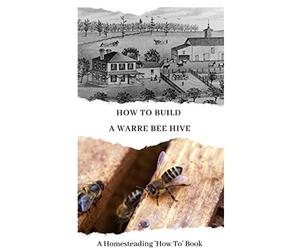 How To Build a Warre Bee Hive: A Homesteading 'How To' Book: 2