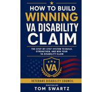 How to Build a Winning VA Disability Claim: The Step-by-Step System for Evidence, Nexus, and Approval (Veterans Disability Council)