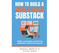How to Build a World Class Substack