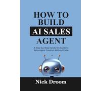 HOW TO BUILD AI SALES AGENT: A Step-by-Step Hands-On Guide to Sales Agent Creation Without Code