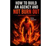 How to Build an Agency and Not Burn Out: Survival Instructions
