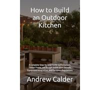 How to Build an Outdoor Kitchen: A Complete Step-by-Step Guide to Permanent, Timber Frame, and Budget Builds with Utilities, Equipment Integration, and European Regulations