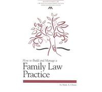 How to Build And Manage a Family Law Practice (Practice-building Series)