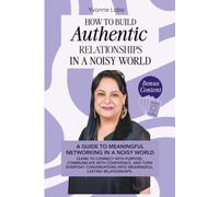 HOW TO BUILD AUTHENTIC RELATIONSHIPS IN A NOISY WORLD: A Guide to Meaningful Networking in a Noisy World