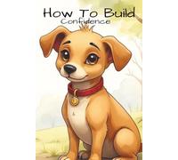 How To build confidence: A Kid's Book about Developing Self Confidence