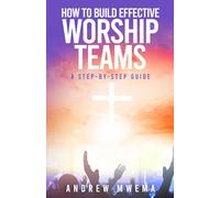 How to Build Effective Worship Teams: A Step-by-Step Guide