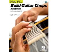 How to Build Guitar Chops: Technique Exercises for the Intermediate to Advanced Guitarist (Includes Online Access Code)